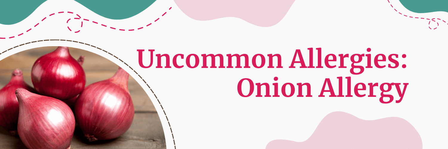 Uncommon Allergies Onion Allergy