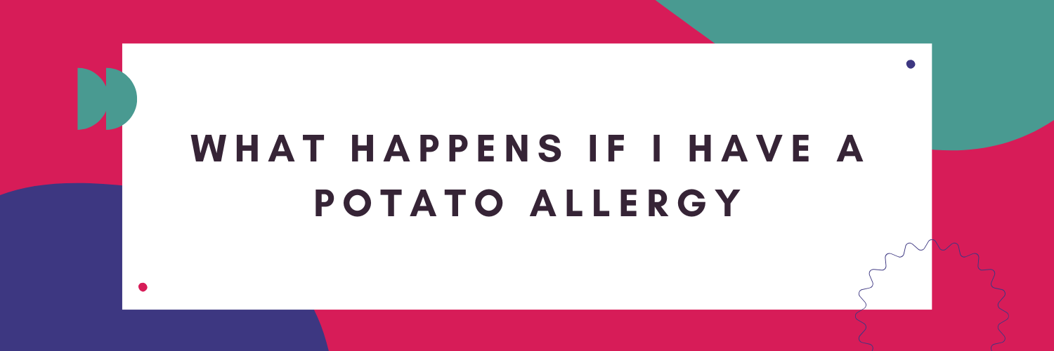 What Happens If I Have A Potato Allergy